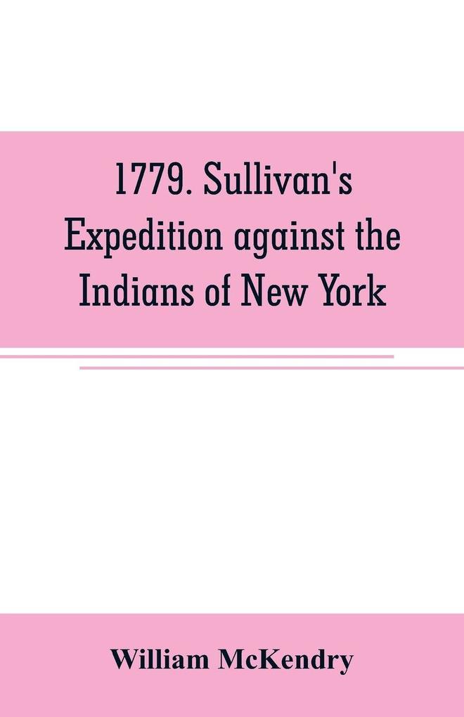 1779. Sullivan's expedition against the Indians of New York