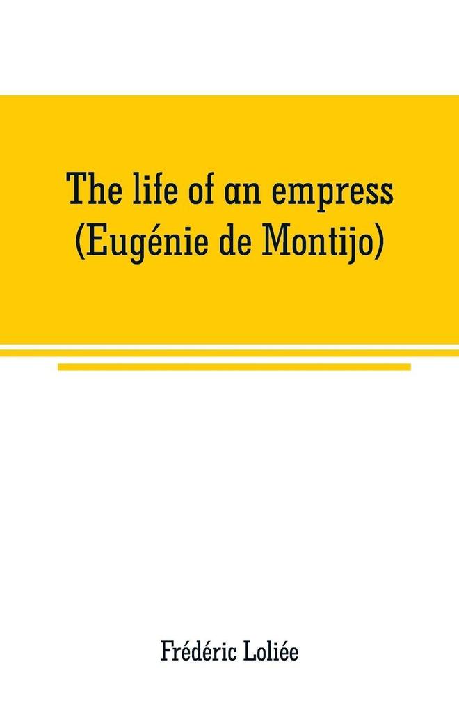 The life of an empress (Eugénie de Montijo)