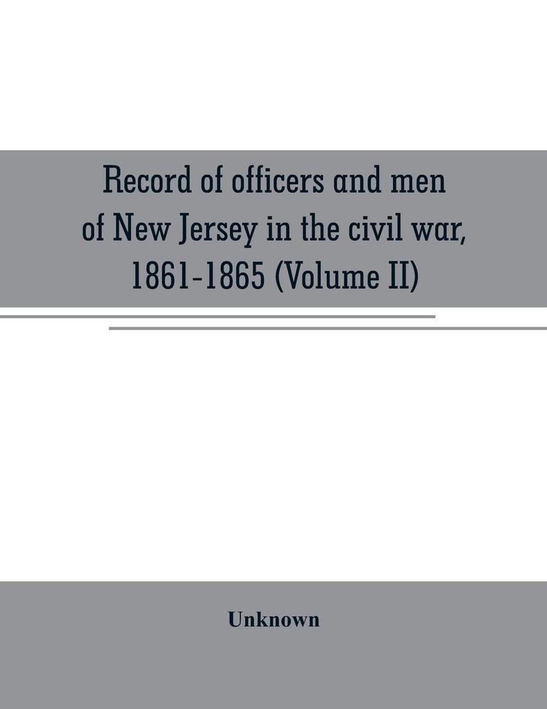 Record of officers and men of New Jersey in the civil war 1861-1865 (Volume II)