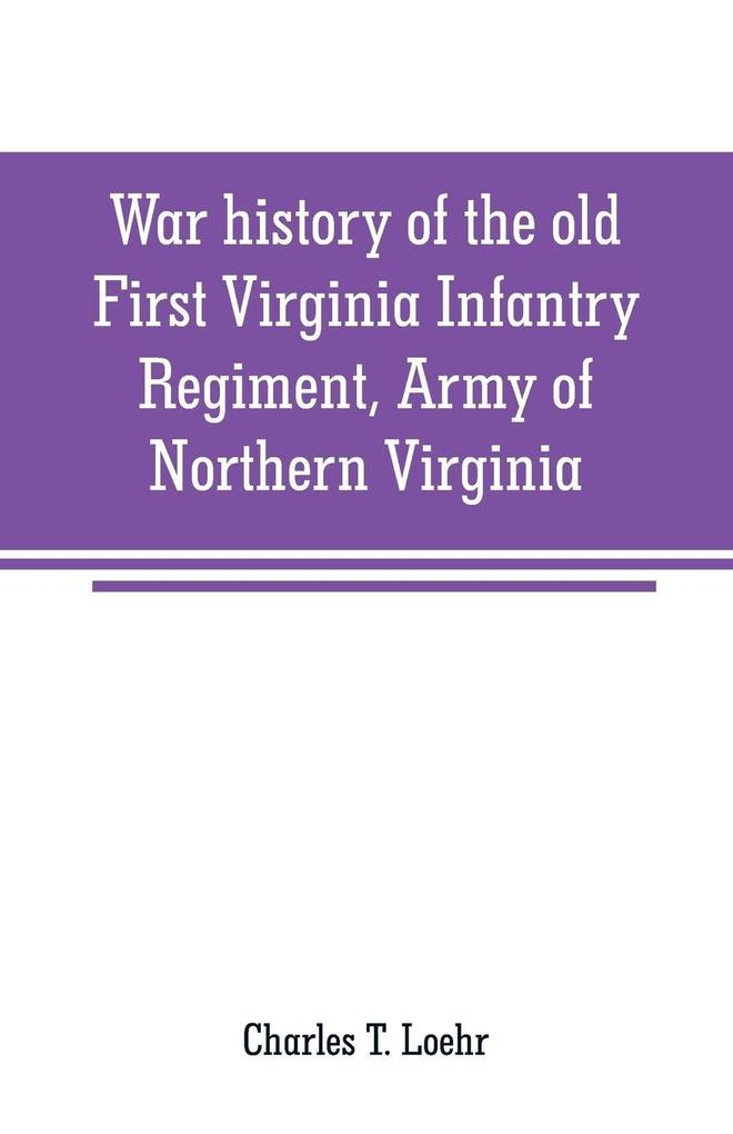 War history of the old First Virginia Infantry Regiment Army of Northern Virginia