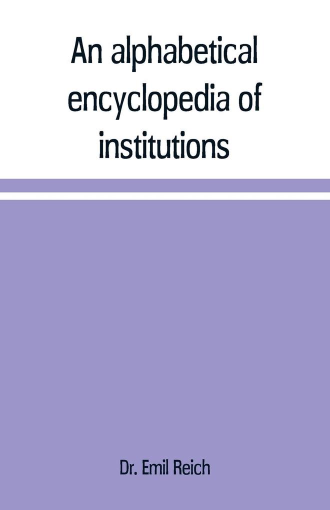 An alphabetical encyclopædia of institutions persons events etc. of ancient history and geography