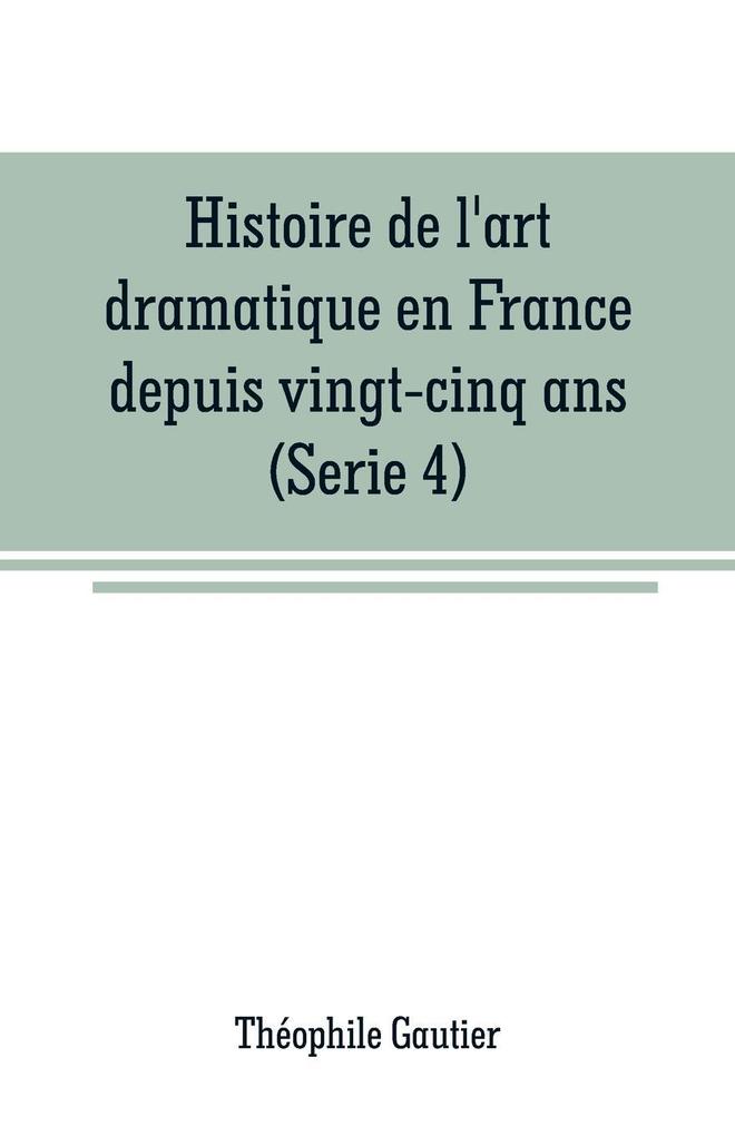 Histoire de l‘art dramatique en France depuis vingt-cinq ans(Serie 4)
