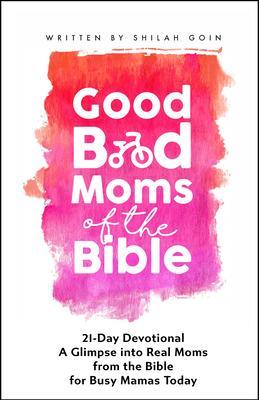Good Bad Moms of the Bible 21-Day Devotional