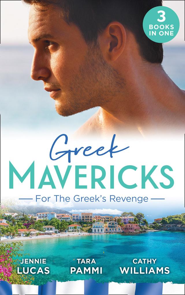 Greek Mavericks: For The Greek‘s Revenge: The Consequence of His Vengeance / Claimed for His Duty / Taken by Her Greek Boss