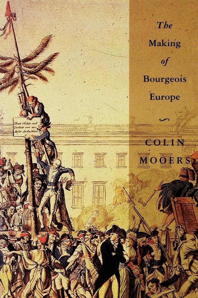 The Making of Bourgeois Europe: Absolutism Revolution and the Rise of Capitalism in England France and Germany
