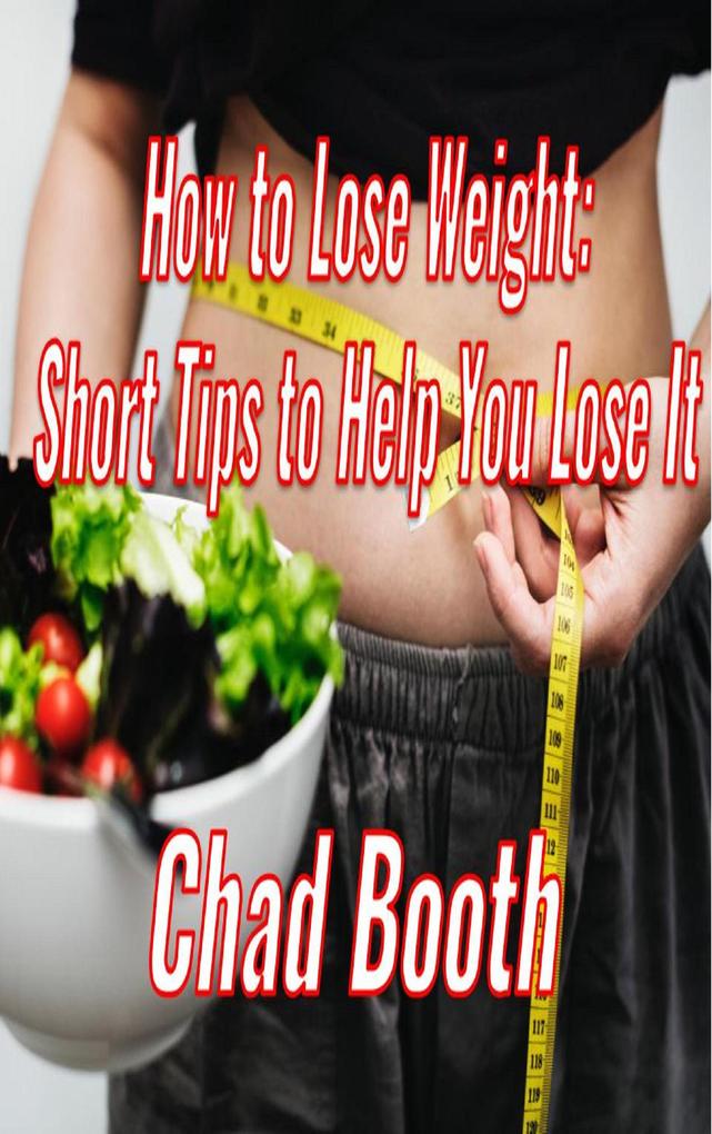 How to Lose Weight: Short Tips to Help You Lose It