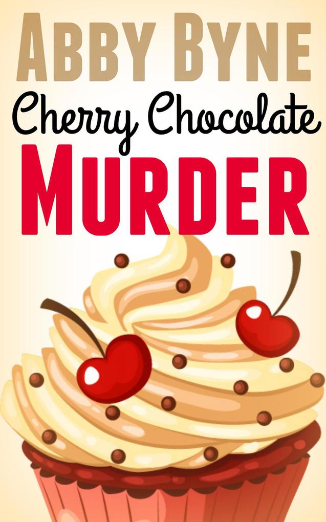 Cherry Chocolate Murder: A Bitsie‘s Bakeshop Culinary Cozy (Bitsie‘s Bakeshop Culinary Cozies #2)