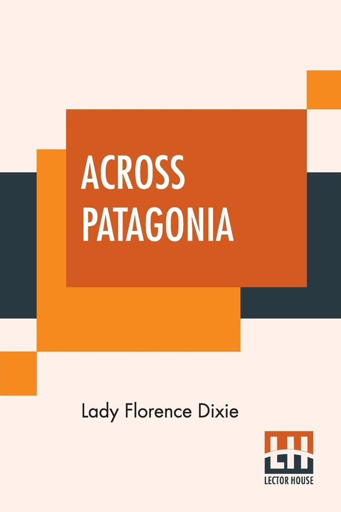 Across Patagonia - Lady Florence Dixie