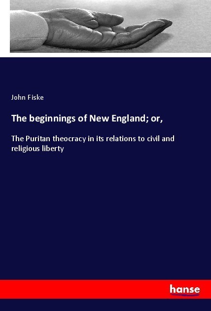 The beginnings of New England; or