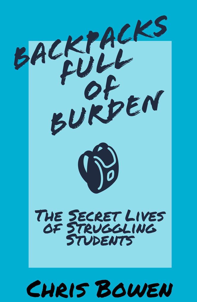 Backpacks Full of Burden: The Secret Lives of Struggling Students