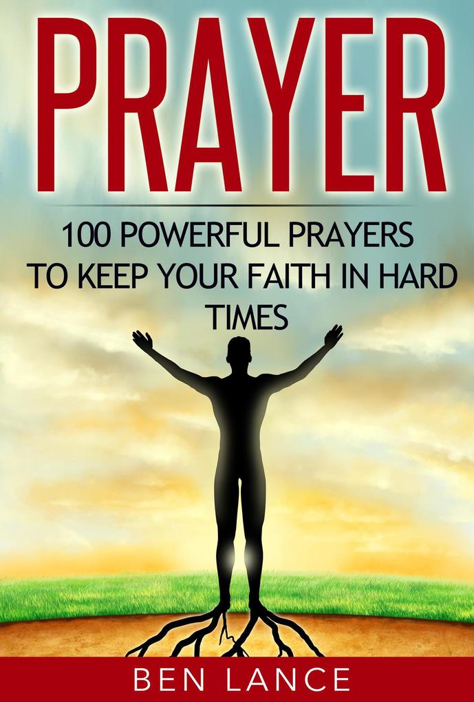 Prayer: 100 Powerful Prayers to Keep Your Faith in Hard Times