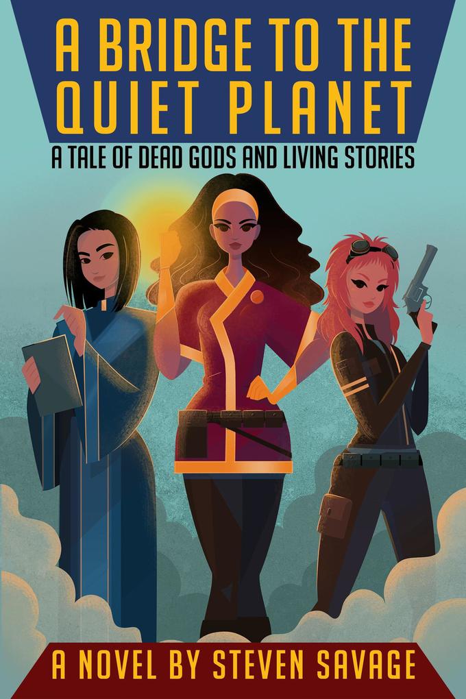 A Bridge To The Quiet Planet: A Tale Of Dead Gods And Living Stories (Tales of Avenoth #1)