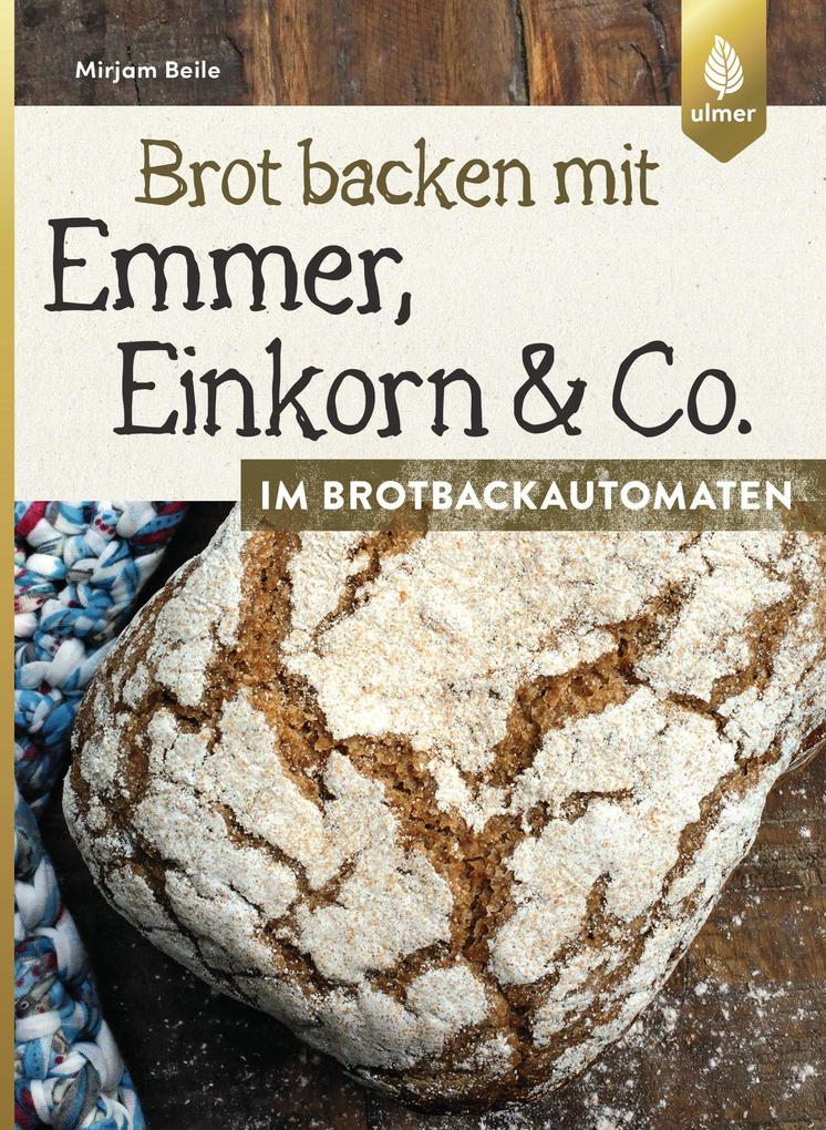 Brot backen mit Emmer Einkorn und Co. im Brotbackautomaten