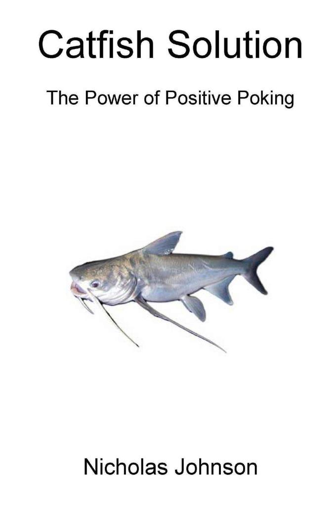Catfish Solution The Power of Positive Poking
