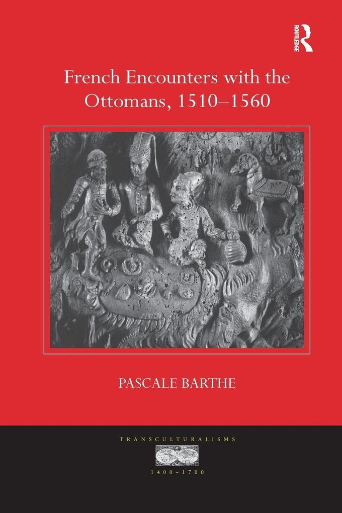 French Encounters with the Ottomans 1510-1560
