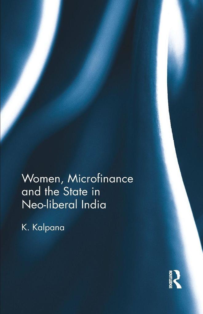 Women Microfinance and the State in Neo-liberal India