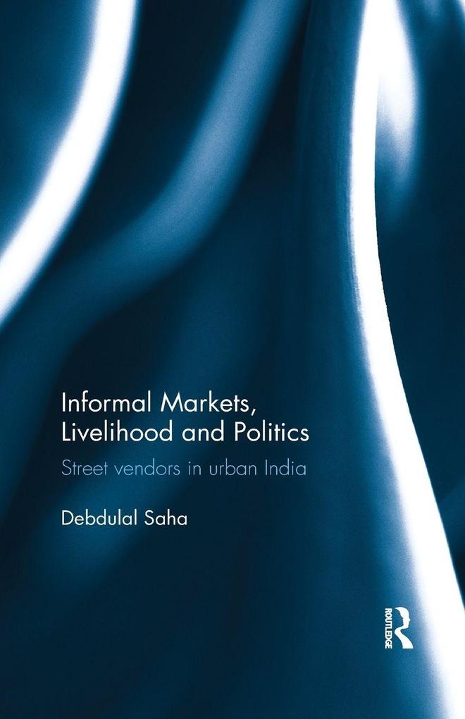 Informal Markets Livelihood and Politics