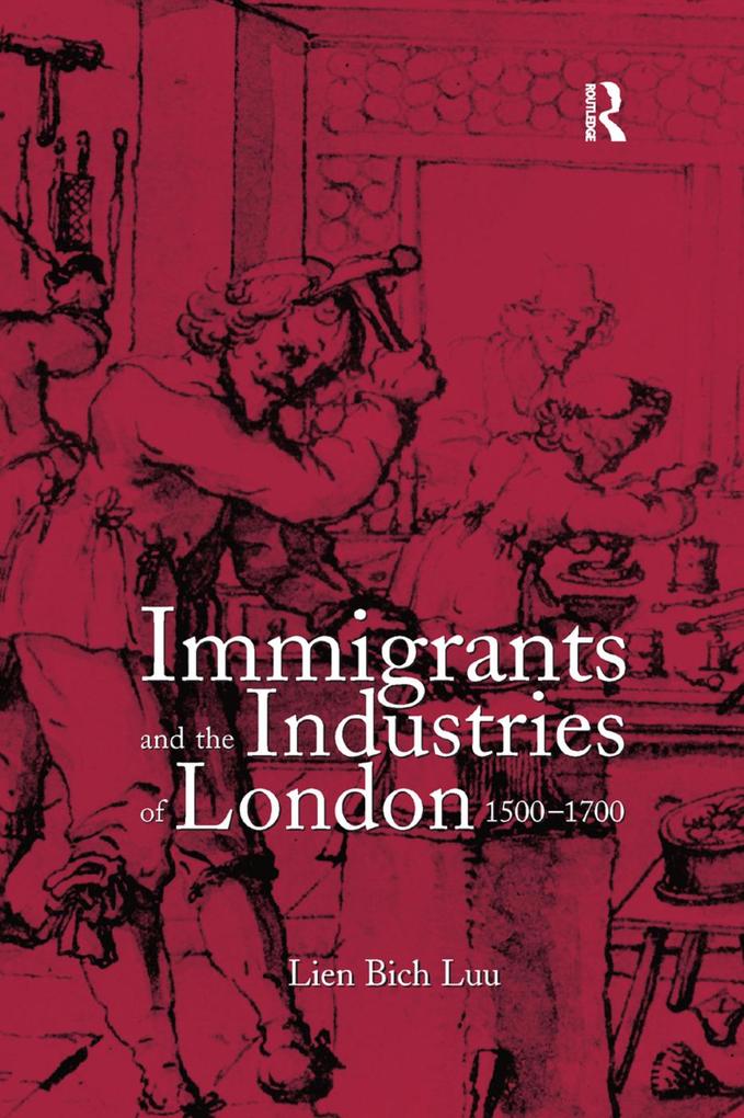 Immigrants and the Industries of London 1500-1700