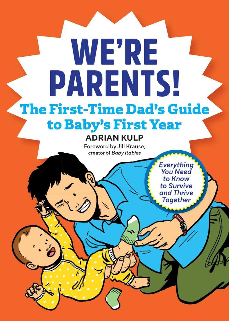 We‘re Parents! the First-Time Dad‘s Guide to Baby‘s First Year