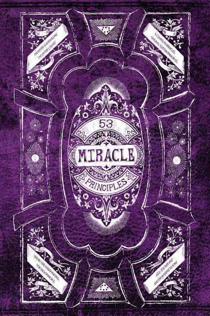 53 Miracle Principles: A facilitator for comprehending the 53 Miracle Principles from A Course in Miracles so their value is recognized.