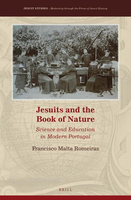 Jesuits and the Book of Nature: Science and Education in Modern Portugal - Francisco Malta Romeiras