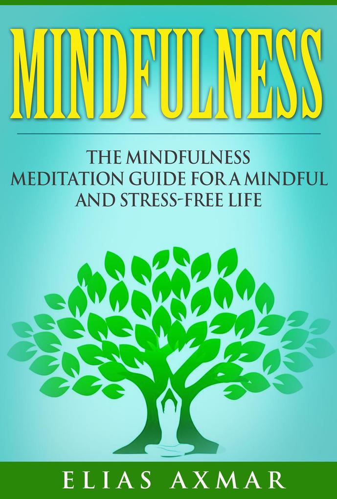 Mindfulness: The Mindfulness Meditation Guide for a Mindful and Stress-Free Life