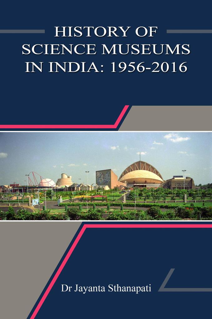 History of Science Museums in India: 1956-2016 (History of Science Museums and Planetariums in India #3)