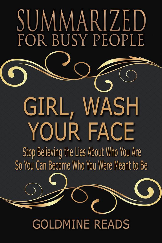 Girl Wash Your Face - Summarized for Busy People: Stop Believing the Lies About Who You Are so You Can Become Who You Were Meant to Be