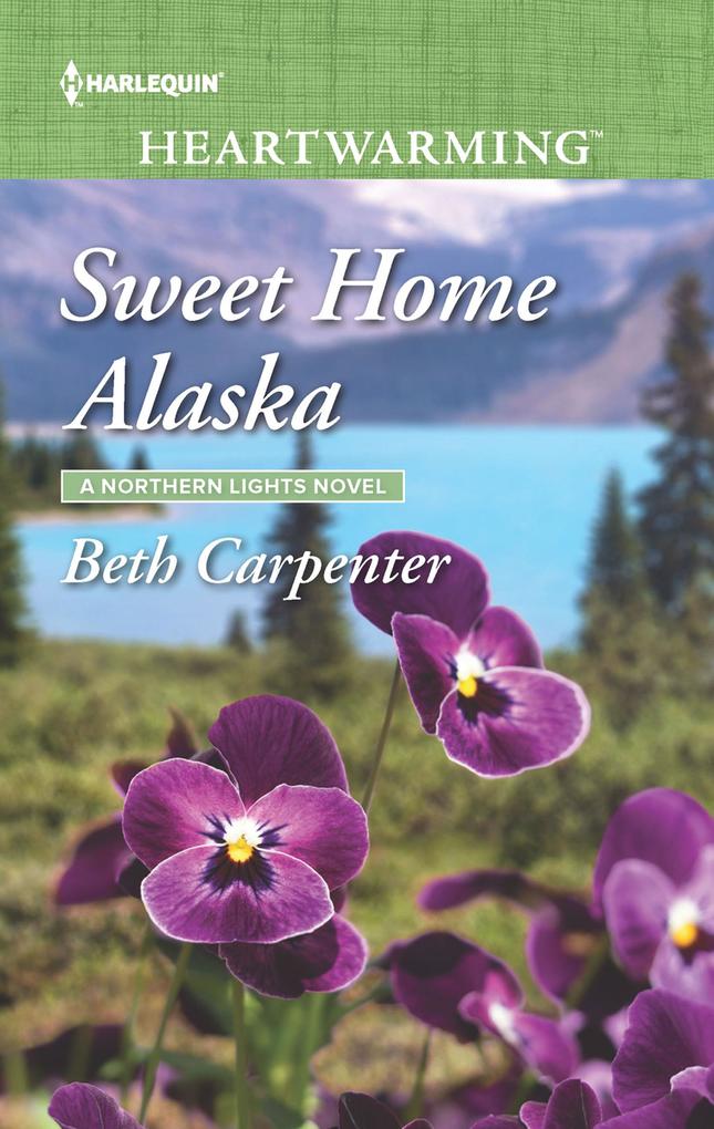 Sweet Home Alaska (Mills & Boon Heartwarming) (A Northern Lights Novel Book 5)