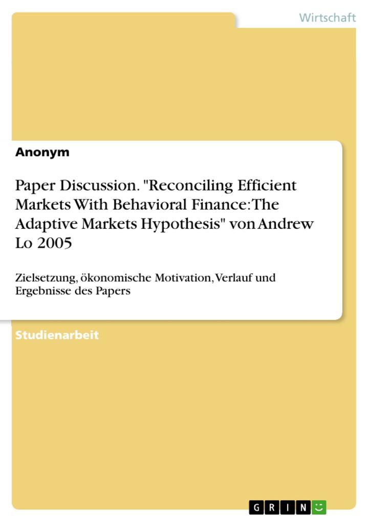 Paper Discussion. Reconciling Efficient Markets With Behavioral Finance: The Adaptive Markets Hypothesis von Andrew Lo 2005
