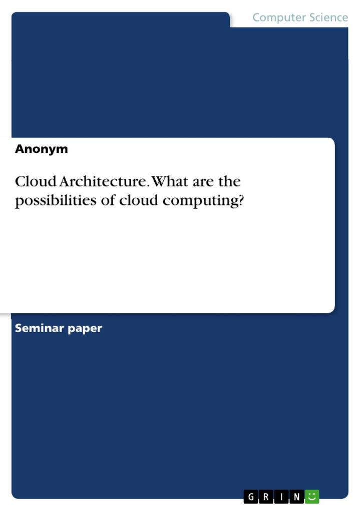 Cloud Architecture. What are the possibilities of cloud computing?