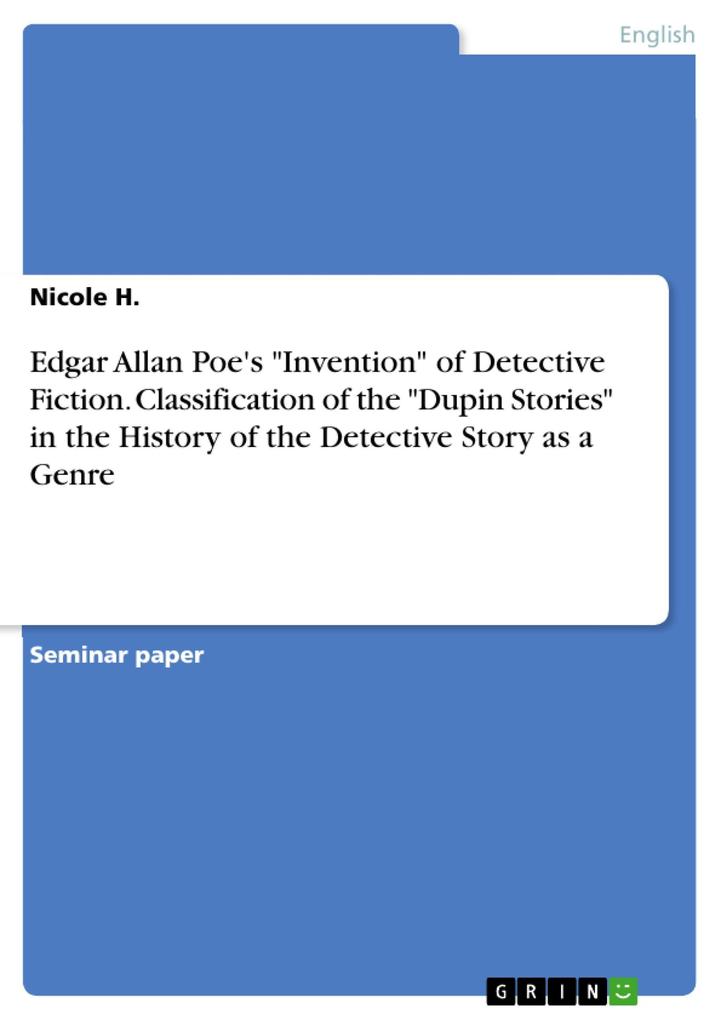 Edgar Allan Poe‘s Invention of Detective Fiction. Classification of the Dupin Stories in the History of the Detective Story as a Genre