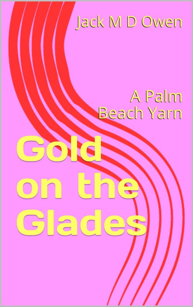 Gold on the Glades - A Palm Beach Yarn