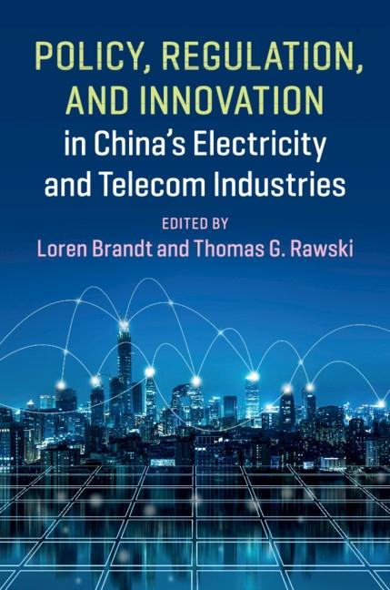 Policy Regulation and Innovation in China‘s Electricity and Telecom Industries