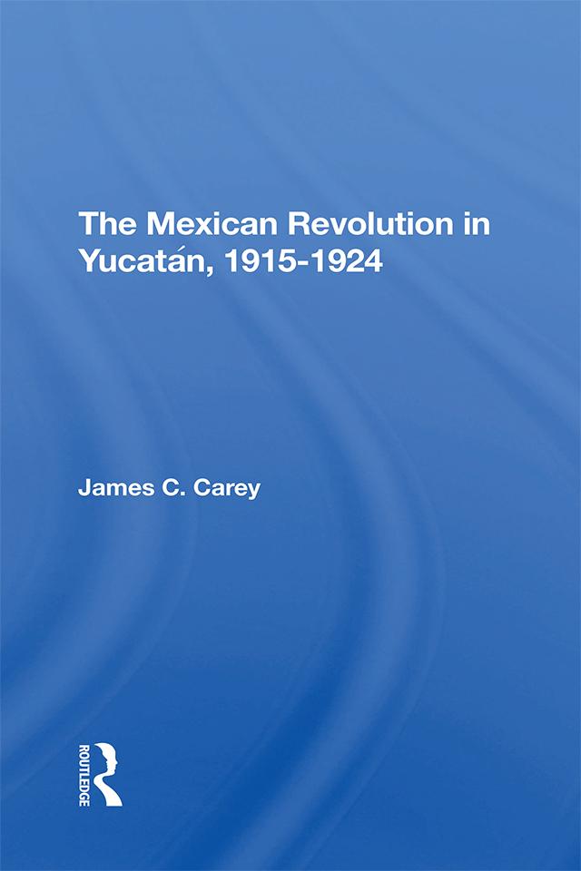 The Mexican Revolution In Yucatan 1915-1924