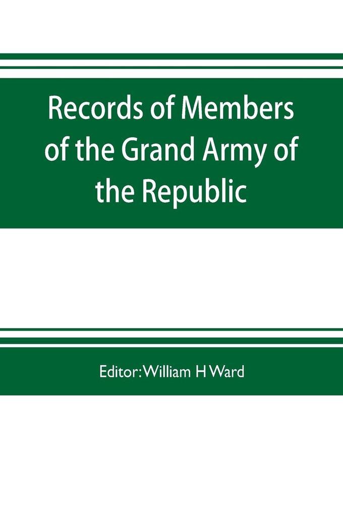 Records of members of the Grand army of the republic with a complete account of the twentieth national encampment Being a careful compilation of Biographical Sketches well arranged and indexed to which are added the Notable Speeches of the Twentieth Na