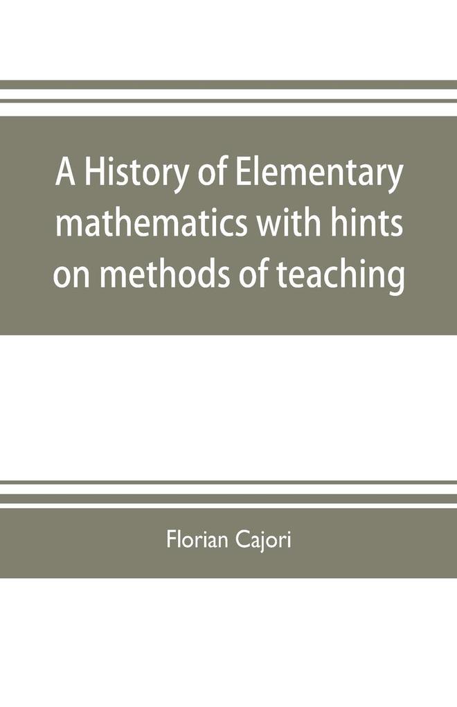 A history of elementary mathematics with hints on methods of teaching