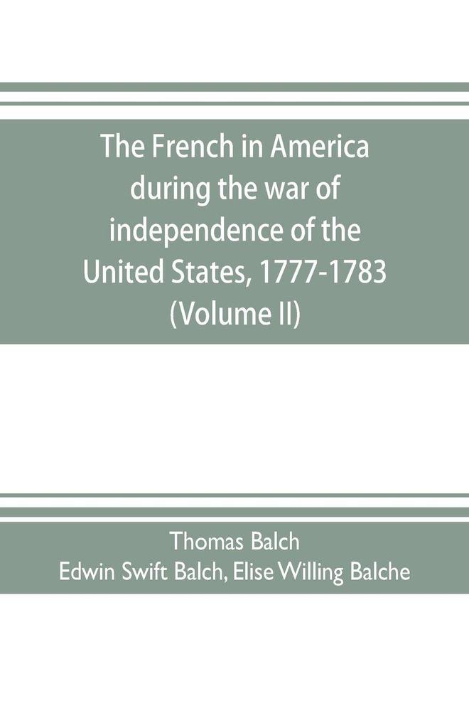 The French in America during the war of independence of the United States 1777-1783 (Volume II)