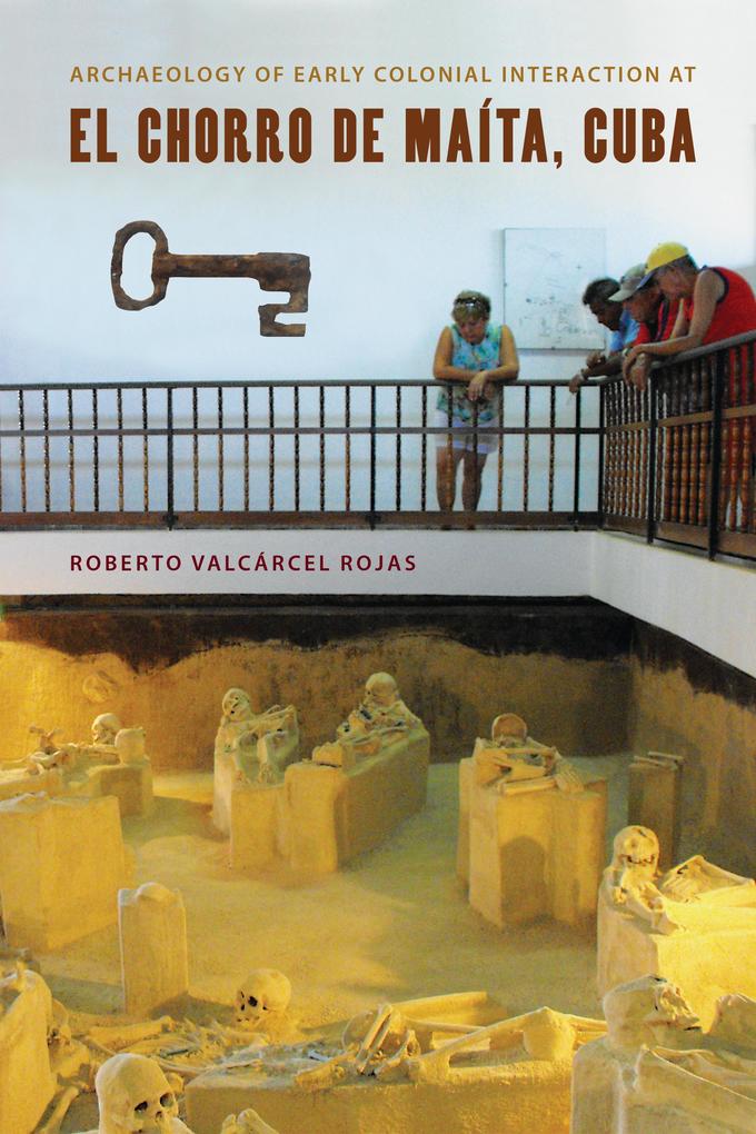 Archaeology of Early Colonial Interaction at El Chorro de Maíta Cuba