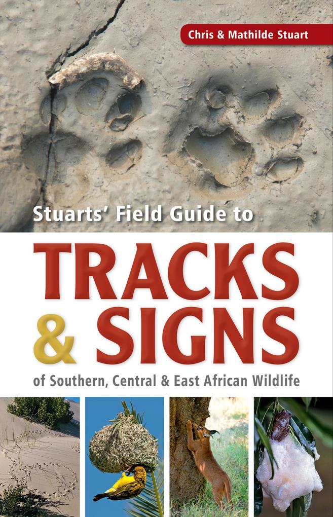 Stuarts‘ Field Guide to Tracks & Signs of Southern Central & East African Wildlife