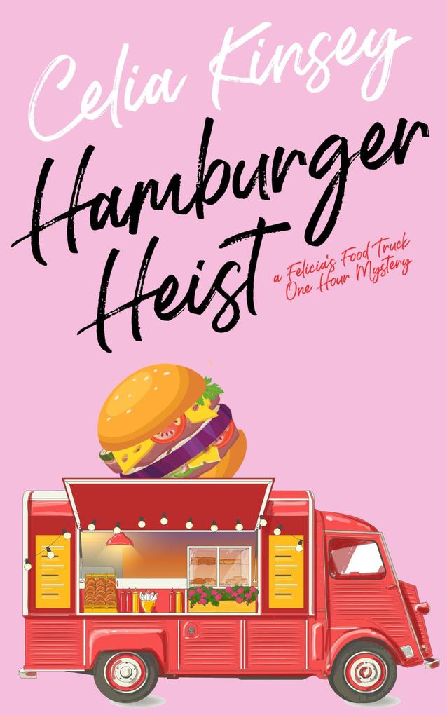 Hamburger Heist (Felicia‘s Food Truck One Hour Cozies #2)