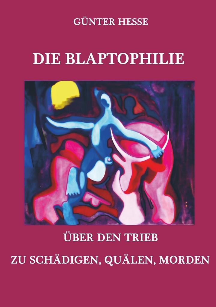 Die Blaptophilie. Über den Trieb zu schädigen quälen morden.