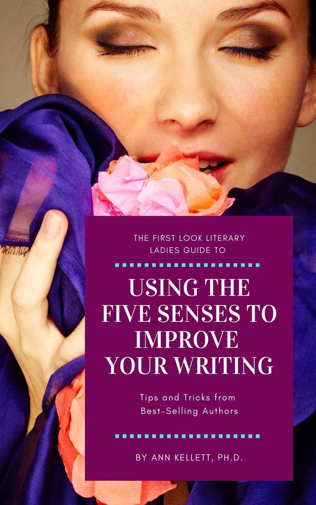 The First Look Literary Ladies Guide to Using the Five Senses to Improve Your Writing