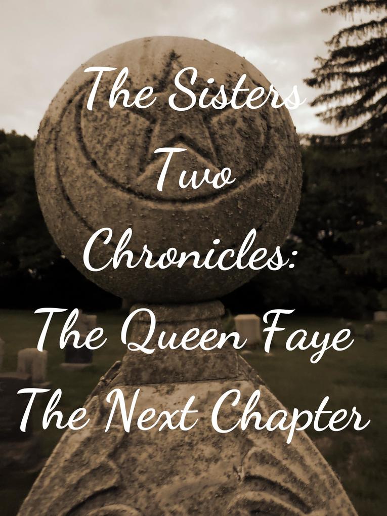 The Sisters Two~Queen Faye: The Next Chapter (The Sisters Two Chronicles #2)