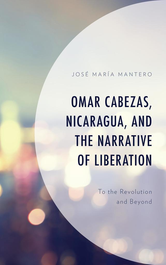 Omar Cabezas Nicaragua and the Narrative of Liberation - José María Mantero