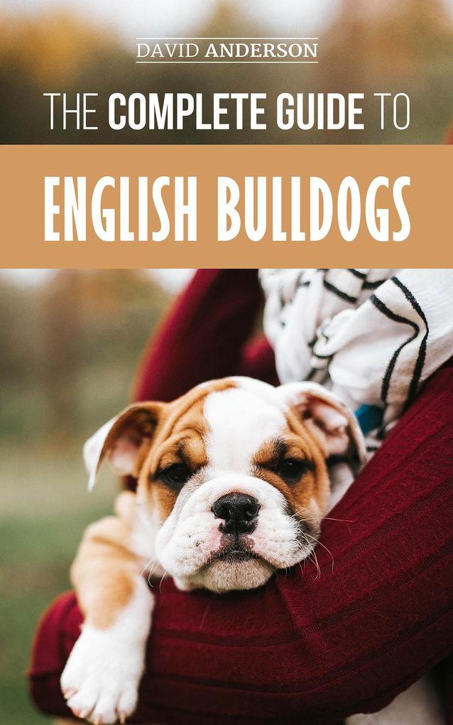 The Complete Guide to English Bulldogs