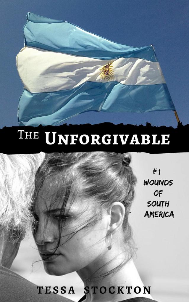The Unforgivable (Wounds of South America #1)