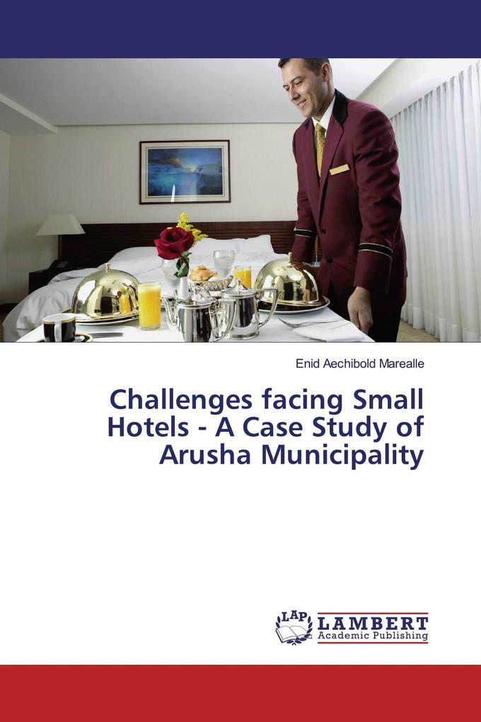 Challenges facing Small Hotels - A Case Study of Arusha Municipality