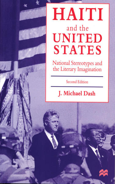 Haiti and the United States: National Stereotypes and the Literary Imagination - J. Michael Dash