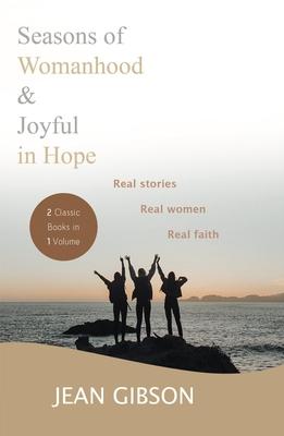 Seasons Of Womanhood And Joyful In Hope (Two Classic Books In One Volume): Real Stories Real Women Real Faith